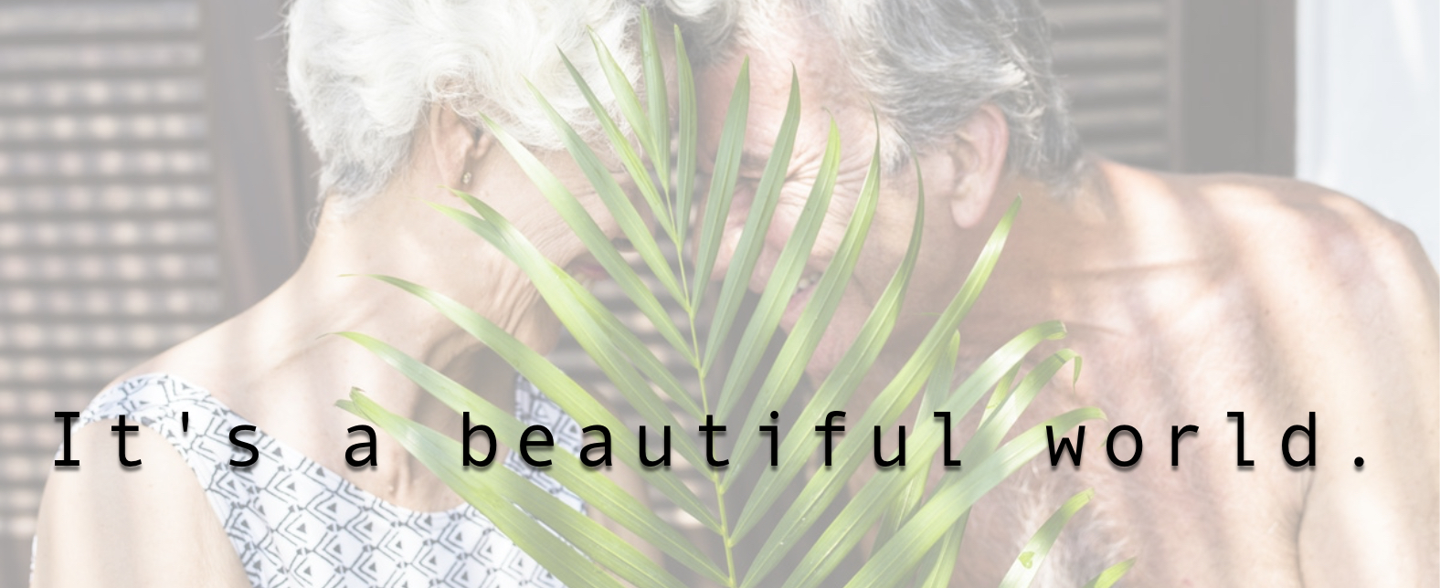 It's a beautiful world