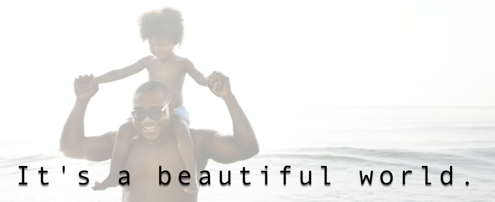 It's a beautiful world